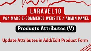 #64 Laravel 10 Tutorial | Products Attributes (V) | Update Attributes in Add/Edit Product Form