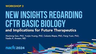 NACFC 2024 | W03: New Insights Regarding CFTR Basic Biology and Implications for Future Therapeutics