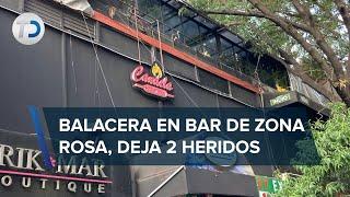 Por riña, se desata balacera en bar de la Zona Rosa; hay dos heridos