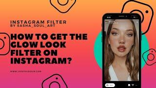 How to get the Glow Look filter on Instagram