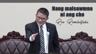 Nang malsawmna ni ang che || Rev. Remlalfaka