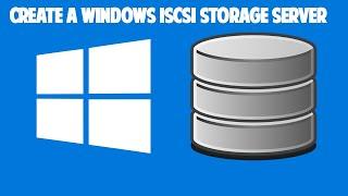 Create a Windows iSCSI Storage Server and Attach an iSCSI Client