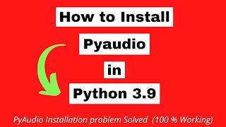 How To Install Pyaudio In Python 3.9 (Windows 10)