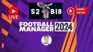 FM 24 BEŞİKTAŞ CANLI KARİYERİ - BÖLÜM 18