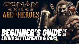 PT. 36: Living Settlements & Bars - Beginner's Guide Conan Exiles Age of Heroes 2025 2024