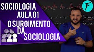 SOCIOLOGIA - AULA 01: O surgimento da Sociologia