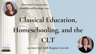 Classical Education, Homeschooling, and the CLT with Regina Gravrok