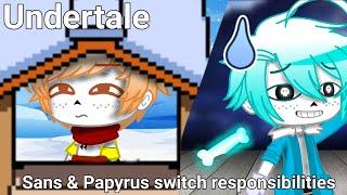 Sans & Papyrus Switch Responsibilities || Undertale Gacha Club ||