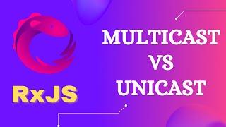 53. Multicast and Unicast Observables. Why Subjects are multicast and Observables are Unicast - RxJS