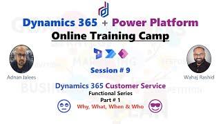 Session - 9 D365 CE Customer Service - Part 1 - Introduction