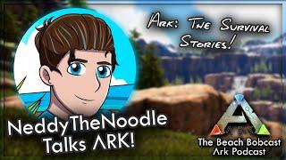 NeddyTheNoodle Talks ARK Lore! - The Beach Bobcast Ark Podcast
