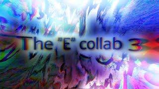 The "E" Collab 3 (III)