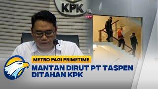 KPK Resmi Menahan Mantan Dirut PT Taspen Antonius Kosasih - [Metro Pagi Primetime]