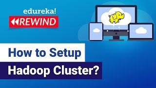 How to Setup Hadoop Cluster? | Hadoop Training | Edureka |Big Data Rewind 1