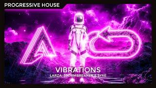 Larza, Stormbreaker & Syxe - Vibrations (Progressive House)
