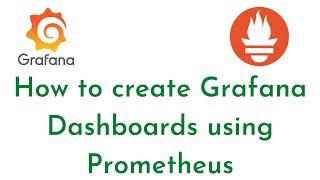 How to create Grafana Dashboards using Prometheus | Grafana Dashboard Tutorial | Grafana Tutorial