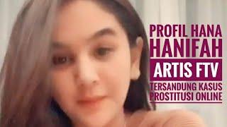 TERSERET KASUS PROSTITUSI ONLINE - INILAH PROFIL ARTIS FTV HANA HANIFAH || VIRAL !!!