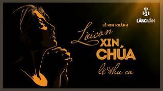 Lệ Thu | Lời Con Xin Chúa (Lê Kim Khánh) | Nhạc Hải Ngoại Bất Hủ | Official Làng Văn (Radio)