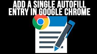 How to Add a Single Autofill Entry in Google Chrome