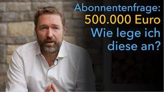 500 000 Euro – wie lege ich diese an?