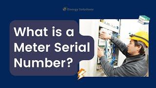 Energy Explained: What is a Meter Serial Number?