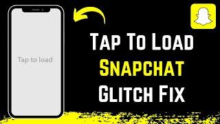 Snapchat Tap to Load Glitch - Easy Fix !