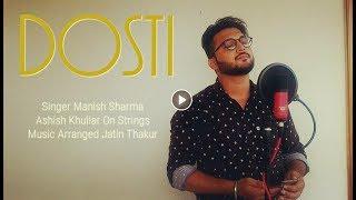 DOSTI (COVER) | MANISH SHARMA | ASHISH KHULLAR | JATIN THAKUR | LEGACY PRODUCTIONS |