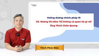 GS  Hoàng Chí Bảo: “Tôi không có quan hệ gì với Ông Thích Chân Quang”