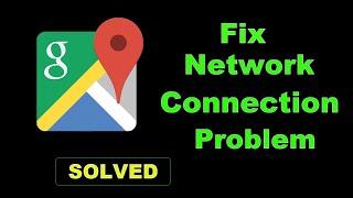 How To Fix Google Maps App Network Connection Error Android - Google Maps App Internet Connection