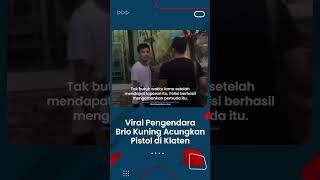 Pengendara Brio Kuning yang Viral Acungkan Pistol di Klaten, Ditangkap Polisi