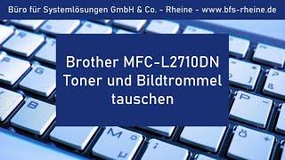 Brother MFC 2710DN - Toner / Bildtrommelwechsel