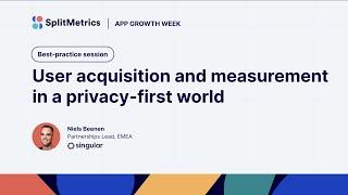 App Growth Week | User acquisition and measurement in a privacy-first world with Niels Beenen