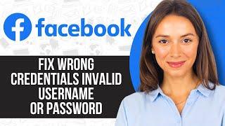 How to Fix Wrong Credentials Invalid Username or Password Facebook (2024)