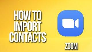 How To Import Contacts Zoom Tutorial