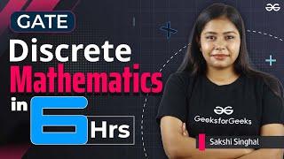 Complete Discrete Mathematics for GATE Exam in 6 Hours!  | GATE2024 | GeeksforGeeks