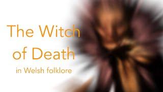 The Witch of Death in Welsh Folklore with Dr Gwilym Morus-Baird