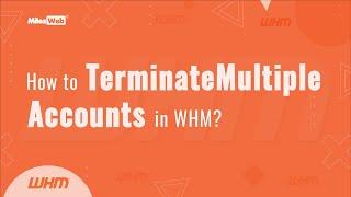 How to Terminate Multiple Accounts in WHM? | MilesWeb