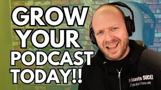 Grow Your Podcast Today!