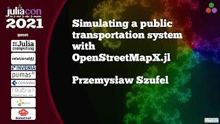 Simulating a public transportation system with OpenStreetMapX.jl | Przemysław Szufel | JuliaCon2021