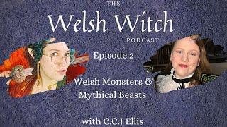 The Welsh Witch Podcast | ep. 2 | Welsh Monsters & Mythical Beasts with CCJ Ellis