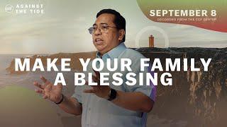 Make Your Family A Blessing | Bong Saquing | September 8, 2024