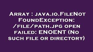 Array : java.io.FileNotFoundException: /file/path.jpg open failed: ENOENT (No such file or directory