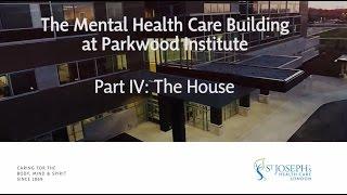 Part IV: The House - Virtual Tour of the Parkwood Institute Mental Health Care Building