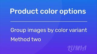 Lumia Shopify Theme - Group images by color variant - Method two