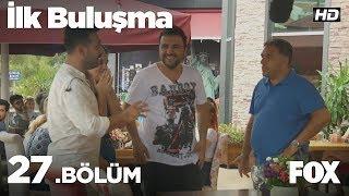 İlk Buluşma 27. Bölüm