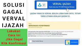 Solusi Gagal Konfirmasi Dalam Verval Ijazah Tahun 2024 Terbaru