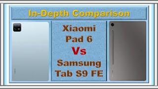 Samsung Tab S9 FE vs Xiaomi Pad 6 | Which Should You Buy?