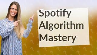 How Can Artists Master the Spotify Algorithm?