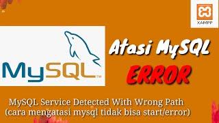 XAMPP: MySQL Service Detected With Wrong Path (cara mengatasi mysql tidak bisa start/error)