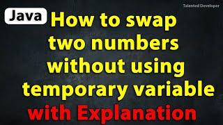 Java Program to Swap two numbers without using temporary variable with Explanation